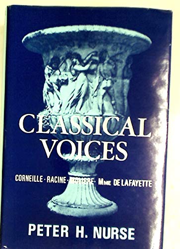 Book Classical Voices: Studies of Corneille, Racine, Moliere, Mme de Lafayette (English and French Edition) free