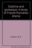 Book Sublime and grotesque: A study of French Romantic drama free