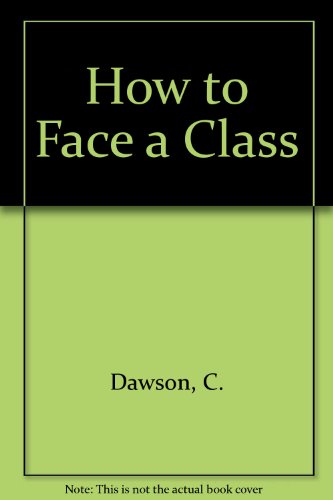 Book How to Face a Class: A Practical Guide to Classroom Teaching in Schools and Colleges free