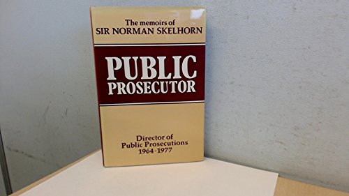 Book Public prosecutor: The memoirs of Sir Norman Skelhorn, director of public prosecutions, 1964-1977 free