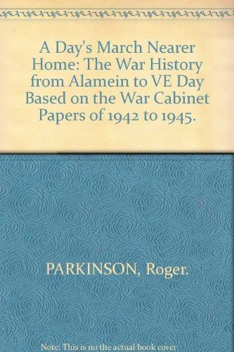 Book A day's march nearer home;: The war history from Alamein to VE Day based on the War Cabinet papers of 1942 to 1945 free