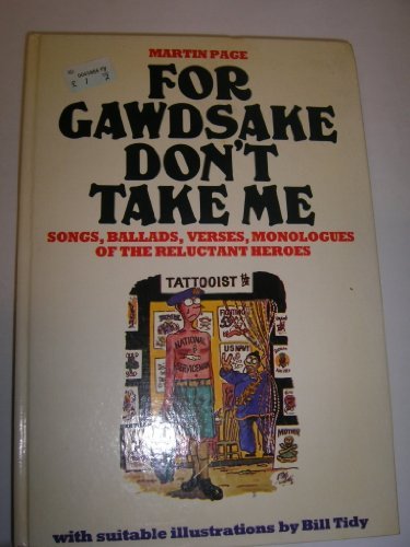 Book For Gawdsake Don't Take Me!: The Songs, Ballads, Verses, Monologues, Etc. Of The Call-up Years, 1939-1963 free