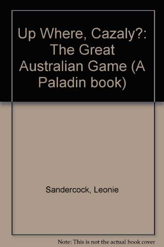 Book Up Where, Cazaly?: The Great Australian Game free