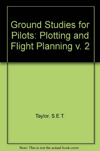 Book Ground Studies For Pilots: Plotting And Flight Planning V. 2 free
