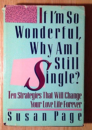 Book If I'm So Wonderful, Why Am I Still Single?: Ten Strategies That Will Change Your Love Life Forever free