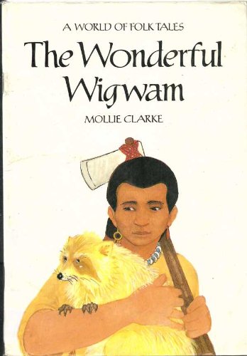 Book The Wonderful Wigwam: A Story From North America (a World Of Folk Tales) free