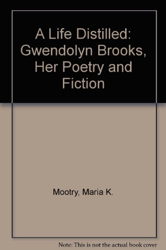 Book A Life Distilled: Gwendolyn Brooks, Her Poetry and Fiction free