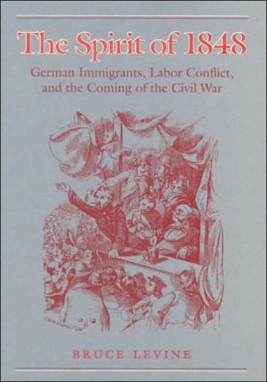 Book The Spirit of 1848: German Immigrants, Labor Conflict, and the Coming of the Civil War (Working Class in American History) free