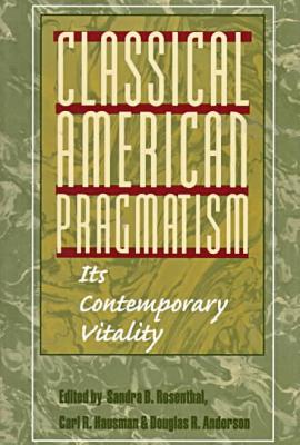 Book Classical American Pragmatism: ITS CONTEMPORARY VITALITY free