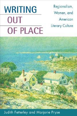 Book Writing out of Place: Regionalism, Women, and American Literary Culture free