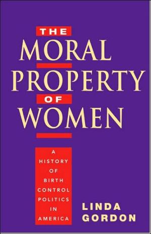 Book The Moral Property of Women: A History of Birth Control Politics in America free