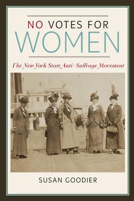 Book No Votes for Women: The New York State Anti-Suffrage Movement (Women, Gender, and Sexuality in American History) free