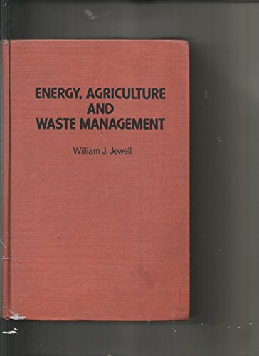 Book Energy, Agriculture, And Waste Management: Proceedings Of The 1975 Cornell Agricultural Waste Management Conference free