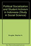 Book Political Socialization And Student Activism In Indonesia  (illinois Studies In Social Science, Vol. 57) free