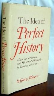 Book The Idea of Perfect History. Historical Erudition and Historical Philosophy in Renaissance France free