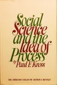 Book Social science and the idea of process;: The ambiguous legacy of Arthur F. Bentley, free