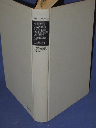 Book Walter Gropius and the creation of the Bauhaus in Weimar: The ideals and artistic theories of its founding years free