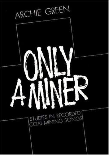Book Only a Miner: Studies in Recorded Coal-Mining Songs free