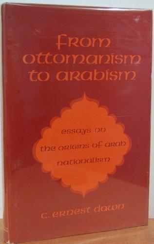 Book From Ottomanism to Arabism: Essays on the Origins of Arab Nationalism free