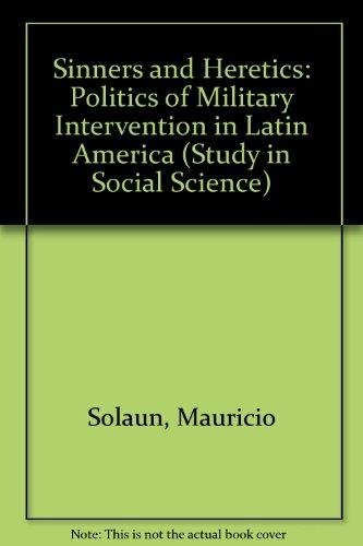 Book Sinners and heretics;: The politics of military intervention in Latin America (Illinois studies in the social sciences) free