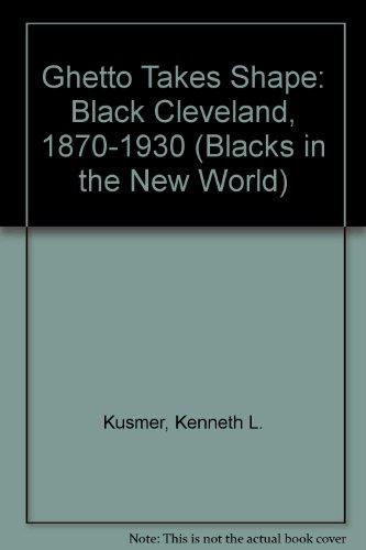 Book A Ghetto Takes Shape: Black Cleveland, 1870-1930 (Blacks in the New World) free