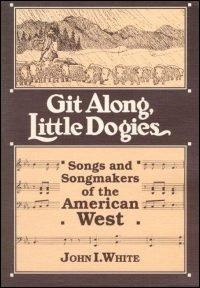 Book Git Along, Little Dogies: Songs and Songmakers of the American West (Music in American life) free