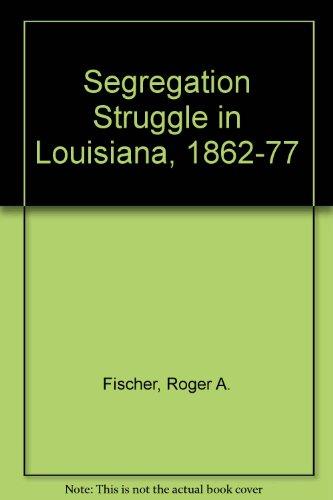 Book The Segregation Struggle in Louisiana, 1862-1877 free