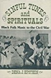 Book Sinful Tunes and Spirituals: Black Folk Music to the Civil War (Music in American Life) free