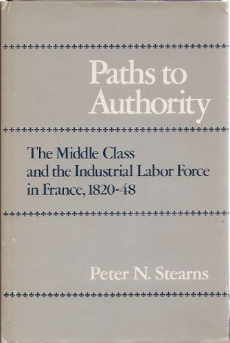 Book Paths of Authority : The Middle Class and the Industrial Labor Force in France, 1820-48 free
