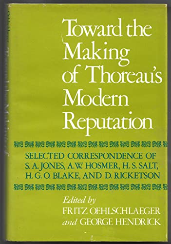 Book Toward the Making of Thoreau's Modern Reputation: Selected Correspondence of S.A. Jones, A.W. Hosmer, H.S. Salt, H.G.O. Blake, and D. Ricketson free