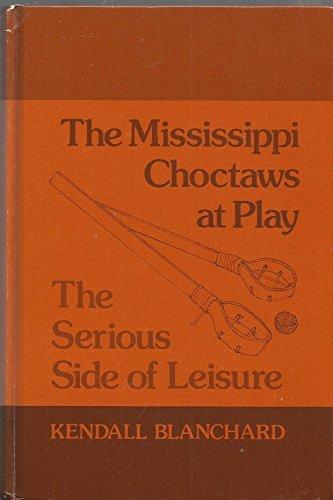 Book The Mississippi Choctaws at Play: The Serious Side of Leisure free