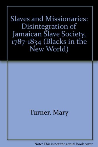 Book Slaves and Missionaries: The Disintegration of Jamaican Slave Society, 1787-1834 free