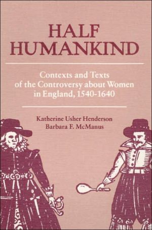 Book Half Humankind: Contexts and Texts of the Controversy about Women in England, 1540-1640 free
