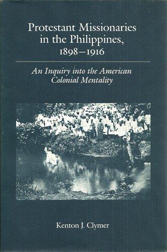 Book Protestant Missionaries in the Philippines, 1898-1916: An Inquiry into the American Colonial Mentality free