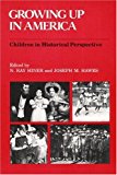 Book Growing Up in America: Children in Historical Perspective free