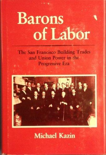 Book Barons of Labor: The San Francisco Building Trades and Union Power in the Progressive Era (Working Class in American History) free