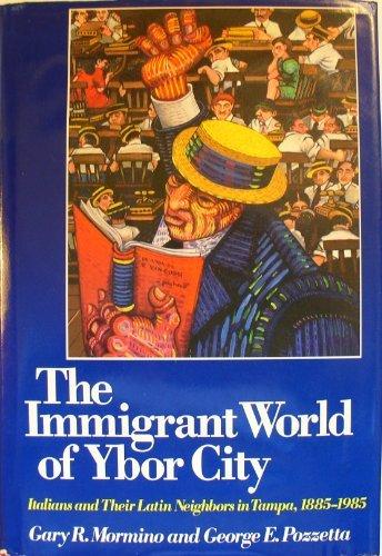 Book The Immgrant World Of Ybor City: Italians And Their Latin Neighbors In Tampa, 1885-1985 (statue Of Liberty - Ellis Island Centennial Series) free