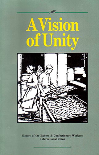 Book A Vision Of Unity: The History Of The Bakery & Confectionery Workers International (labor) Union free