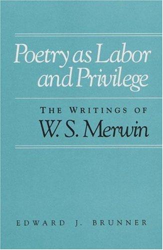 Book Poetry As Labor and Privilege: The Writings of W.S. Merwin free