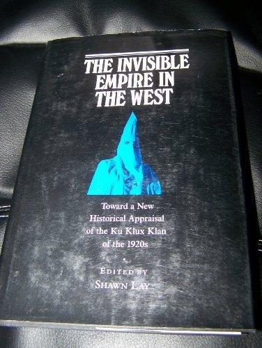 Book The Invisible Empire in West: Toward a New Historical Appraisal of the Ku Klux Klan of the 1920s free