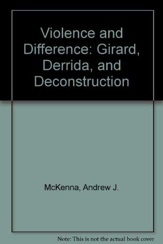 Book Violence And Difference: Girard, Derrida, And Deconstruction free