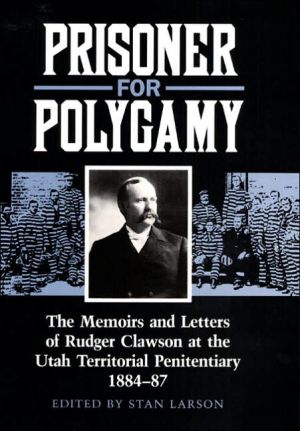 Book Prisoner for Polygamy: The Memoirs and Letters of Rudger Clawson at the Utah Territorial Penitentiary, 1884-87 free