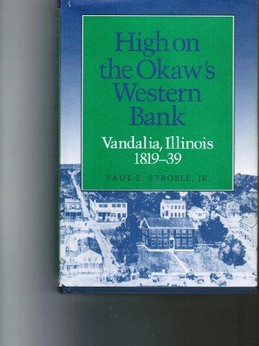 Book High on the Okaw's Western Bank: Vandalia, Illinois, 1819-39 free
