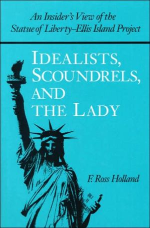 Book Idealists, Scoundrels, and the Lady: An Insider's View of the Statue of Liberty-Ellis Island Project free