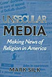 Book Unsecular Media: Making News of Religion in America (Public Express Religion America) free
