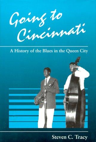 Book Going to Cincinnati: A History of the Blues in the Queen City (Great Cincinnati Bicentennial) free