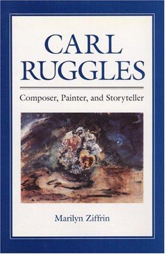 Book Carl Ruggles: Composer, Painter, and Storyteller (Music in American Life) free