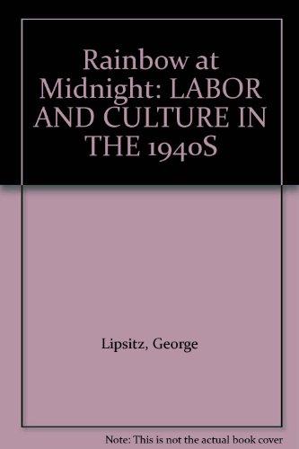Book Rainbow At Midnight: Labor And Culture In The 1940s free