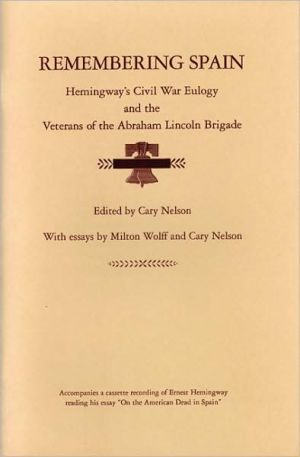 Book Remembering Spain: Hemingway's Civil War Eulogy and the Veterans of the Abraham Lincoln Brigade free