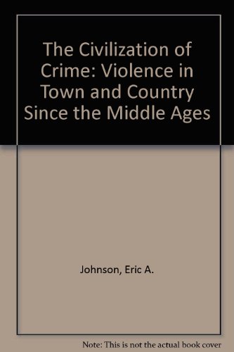 Book The Civilization Of Crime: Violence In Town And Country Since The Middle Ages free